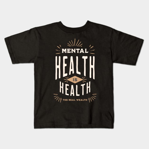 Mental Health Is Health, The Real Wealth Kids T-Shirt by TayaDesign